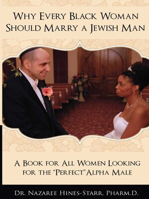 cover image of Why Every Black Woman Should Marry a Jewish Man: a Book for All Women Looking for the Perfect "Alpha" Male
